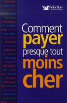 Couverture du livre « Comment payer presque tout moins cher » de  aux éditions Selection Du Reader's Digest