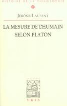 Couverture du livre « La mesure de l'humain selon Platon » de Jérôme Laurent aux éditions Vrin