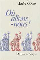 Couverture du livre « Ou allons-nous ! » de Cornu Andre aux éditions Mercure De France