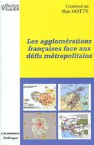 Couverture du livre « Les agglomérations françaises face aux défis métropolitains » de Alain Motte aux éditions Economica