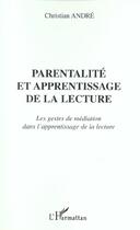 Couverture du livre « Parentalite et apprentissage de la lecture - les gestes de mediation dans l'apprentissage de la lect » de Christian Andre aux éditions L'harmattan