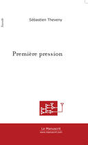 Couverture du livre « Premiere pression » de Sebastien Theveny aux éditions Le Manuscrit