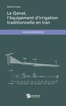 Couverture du livre « Le Qanat, l'équipement d'irrigation traditionnelle en Iran » de Daniel Imani aux éditions Publibook