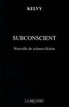 Couverture du livre « SUBCONSCIENT NOUVELLE DE SCIEN » de Kelvy aux éditions La Bruyere