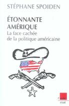 Couverture du livre « Etonnante amerique : la face cachee de la politique americaine » de Stephane Spoiden aux éditions Editions De L'aube