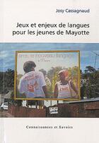 Couverture du livre « Jeux et enjeux de langues pour les jeunes de Mayotte » de Josy Cassagnaud aux éditions Connaissances Et Savoirs