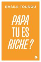 Couverture du livre « Papa tu es riche ? » de Basile Tounou aux éditions Editions Du Panthéon