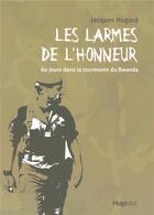Couverture du livre « Les larmes de l'honneur -60 jours dans la tourmente du rwanda » de Hogard/Saint-Vincent aux éditions Hugo Document