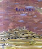 Couverture du livre « Hans Seiler et la lumière 1907-1986 » de Lydia Harambourg aux éditions Somogy