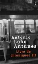 Couverture du livre « Livre de chroniques Tome 3 » de Antonio Lobo Antunes aux éditions Points