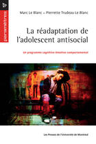 Couverture du livre « Readaptation de l'adolescent antisocial (la) - un programme cognitivo-emotivo-comportemental » de Le Blanc aux éditions Les Presses De L'universite De Montreal