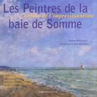 Couverture du livre « Les peintres de la baie de somme ; autour de l'impressionisme » de A Brauener aux éditions Renaissance Du Livre