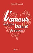 Couverture du livre « L'amour est une bulle de savon » de Maud Brunaud aux éditions Ramsay