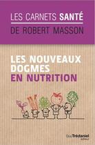 Couverture du livre « Les nouveaux dogmes en nutrition » de Robert Masson aux éditions Guy Trédaniel