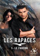 Couverture du livre « Les rapaces Tome 1 : le faucon » de Pierrette Lavallee aux éditions Sharon Kena