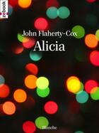 Couverture du livre « Alicia » de John Flaherty-Cox aux éditions Zebook.com