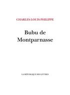 Couverture du livre « Bubu de Montparnasse » de Charles-Louis Philippe aux éditions La Republique Des Lettres