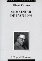 Couverture du livre « Semainier 1969 » de Albert Caraco aux éditions L'age D'homme