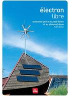 Couverture du livre « Électron libre ; autonome grâce au petit éolien et au photovoltaïque » de Valery Borraz aux éditions La Plage