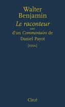 Couverture du livre « Le raconteur ; commentaire de Daniel Payot » de Walter Benjamin aux éditions Circe