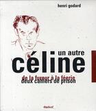 Couverture du livre « Un autre Céline ; coffret : de la fureur à la féérie ; deux cahiers de prison » de Henri Godard aux éditions Textuel