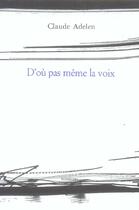 Couverture du livre « D'ou pas meme la voix » de Claude Adelen aux éditions Dumerchez