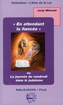 Couverture du livre « En attendant la fiancée, la journée du vendredi dans le judaïsme » de Jacky Milewski aux éditions Biblieurope