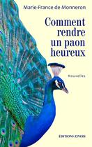 Couverture du livre « Comment rendre un paon heureux » de Marie-France De Monneron aux éditions Zinedi