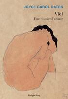 Couverture du livre « Viol, une histoire d'amour » de Joyce Carol Oates aux éditions Philippe Rey