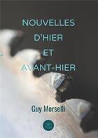 Couverture du livre « Nouvelles d'hier et avant-hier » de Guy Morselli aux éditions Le Lys Bleu