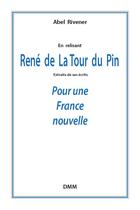 Couverture du livre « René de La Tour du Pin ; pour une France nouvelle » de Abel Rivener aux éditions Dominique Martin Morin