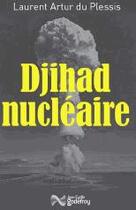 Couverture du livre « Djihad nucléaire » de Laurent Artur Du Plessis aux éditions Jean-cyrille Godefroy