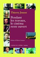 Couverture du livre « Pendant les travaux, le cinéma reste ouvert » de Thierry Jousse aux éditions Cahiers Du Cinema