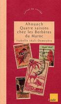 Couverture du livre « Ahouach ; quatre saisons chez les berberes du maroc » de Isabelle Idali-Demeyere aux éditions Editions De L'aube