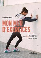 Couverture du livre « Mon mur d'exercices ; 80 exercices de fitness à réaliser contre un mur » de Gilbert Bohbot aux éditions Jouvence