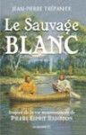 Couverture du livre « Le sauvage blanc ; inspiré de la vie mouvementee de Radisson » de Trepannier Jean Pier aux éditions Jcl