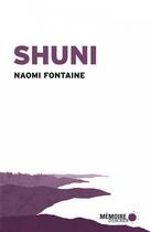 Couverture du livre « Shuni » de Naomi Fontaine aux éditions Memoire D'encrier