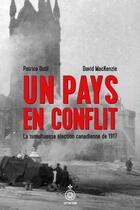 Couverture du livre « Un pays en conflit. la tumultueuse election canadienne de 1917 » de Dutil Patrice aux éditions Septentrion