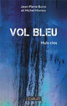 Couverture du livre « Vol bleu : huit clos » de Michel Martens et Jean-Pierre Bastid aux éditions L'ecarlate