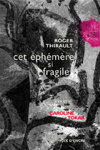Couverture du livre « Cet éphémère si fragile » de Roger Thirault et Caroline Tokar aux éditions Voix D'encre
