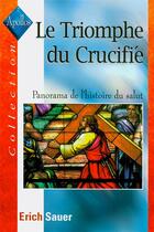 Couverture du livre « Le triomphe du crucifie - panorama de l'histoire du salut » de Eric Sauer aux éditions Excelsis