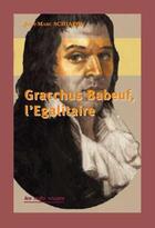 Couverture du livre « Gracchus Babeuf, l'égalitaire » de Jean-Marc Schiappa aux éditions Nuits Rouges