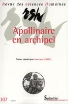 Couverture du livre « Revue des Sciences Humaines, n° 307/juillet-septembre 2012 : Apollinaire en archipel, Dialogues et regards croisés » de Pu Septentrion aux éditions Pu Du Septentrion