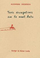 Couverture du livre « Trois divagations sur le mont Arto » de Alexandre Friederich aux éditions Harpo & Editions