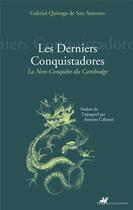 Couverture du livre « Les derniers conquistadores ; la non-conquête du Cambodge » de Quiroga De San Anton aux éditions Anacharsis