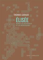 Couverture du livre « Elisée, avant les ruisseaux et les montagnes » de Thomas Giraud aux éditions La Contre Allee