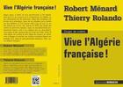 Couverture du livre « Vive l'Algérie francaise ! » de Thierry Rolando et Robert Menard aux éditions Mordicus