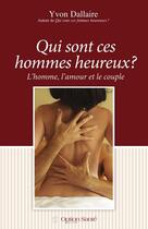 Couverture du livre « Qui sont ces hommes heureux ? l'homme, l'amour et le couple » de Yvon Dallaire aux éditions Option Sante