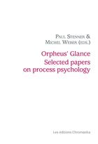 Couverture du livre « ORPHEUS' GLANCE SELECTED PAPERS ON PROCESS PSYCHOLOGY - THE FONTARECHES MEETINGS, 2002 2017 » de Paul Stenner aux éditions Chromatika