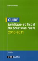 Couverture du livre « Guide juridique et fiscal du tourisme rural 2010-2011 » de Francis Varennes aux éditions Ipso Facto 78